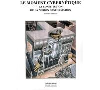 Le moment cybernétique: La constitution de la notion d'information