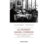 Le moment Daniel Cordier. Comment écrire l'histoire de la Résistance ? - Laurent Douzou - Cnrs Eds - broché - Essai