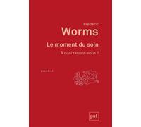 Le moment du soin À quoi tenons-nous ? - Frédéric Worms - Puf - broché - Essai