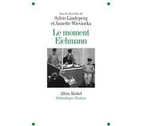 Le Moment Eichmann Annette Wieviorka (Coordination éditoriale), Sylvie Lindeperg (Coordination éditoriale)