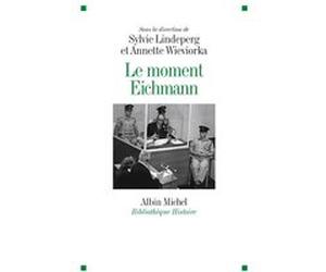Le Moment Eichmann Annette Wieviorka (Coordination éditoriale), Sylvie Lindeperg (Coordination éditoriale)