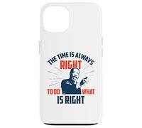 Le Moment est Toujours Venu de Faire ce Qui est Juste Coque pour iPhone 13