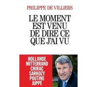 Philippe De Villiers – Le Moment est venu de dire ce que j'ai vu – Essai – Broché