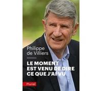 Le moment est venu de dire ce que j'ai vu Philippe De Villiers (Auteur)