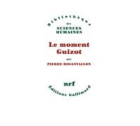 Pierre Rosanvallon – Le moment Guizot – Livre – Gallimard