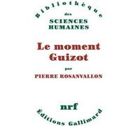 Pierre Rosanvallon – Le moment Guizot – Livre – Gallimard