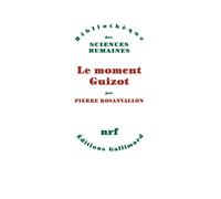 Le moment Guizot - - Pierre Rosanvallon - Gallimard - Livre