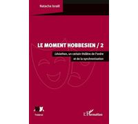 Le Moment hobbesien / 2 Léviathan, un certain théâtre de l’ordre et de la synchronisation - Natacha Israël - L'harmattan - broché - Essai