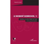 Le Moment hobbesien / 2 Léviathan, un certain théâtre de l’ordre et de la synchronisation - Natacha Israël - L'harmattan - broché - Essai
