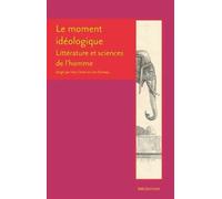 Le moment idéologique. Entre émergence de la littérature et constitution des sciences de l'homme
