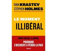 Le moment illibéral Ivan Krastev (Auteur), Stephen Holmes (Auteur)