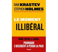 Le moment illibéral Trump, Poutine, Xi Jinping : pourquoi l'Occident a perdu la paix - Ivan Krastev - Fayard - broché - Essai