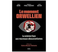 Le Moment Orwellien - La Science Face Aux Nouveaux Obscurantismes
