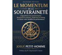 LE MOMENTUM DE LA SOUVERAINETÉ: L’algorithme du synchronisme : Structurer la stature, maîtriser le timing et cloner votre modèle de performance
