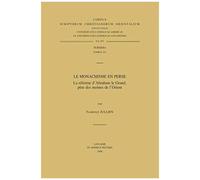 Le Monachisme En Perse. La Reforme D'abraham Le Grand, Pere Des Moines De L'orient