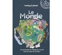 Lonely Planet – Le Monde – Itinéraires, expériences, conseils pratiques – 3e édition broché