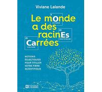Le monde a des racines carrées: Notions éclectiques pour titiller votre fibre scientifique