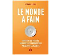 Le Monde A Faim - Nourrir Les Peuples, Valoriser Les Producteurs, Préserver La Planète
