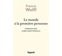 Le monde à la première personne Francis Wolff (Auteur)