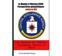 Le Monde à l'Horizon 2040: Perspectives géopolitiques selon la CIA. Les menaces de Téhéran, Pyongyang, Moscou et Pékin