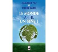 Le monde a-t-il un sens ? Jean-Marie Pelt (Auteur), Pierre Rabhi (Auteur)