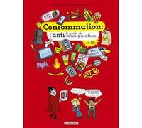 Le monde actuel en BD - Consommation, le guide de l'anti-manipulation Guillemette Faure (Auteur), Adrienne Barman (Illustration)