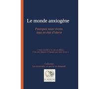 LE MONDE ANXIOGÈNE. Pourquoi nous vivons tous en état d'alerte: Votre anxiété n'est pas un défaut. C'est une réponse à l'époque que nous vivons.