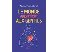 Le monde appartient aux gentils - Alexandra Puppinck Bortoli - Cerf - broché - Essai