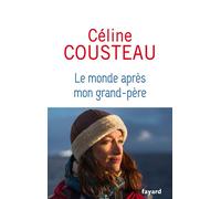 Le monde après mon grand-père - Céline Cousteau - Fayard - broché - Essai
