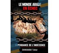 LE MONDE ARABE EN ECHEC: Dépendance de l'indécence