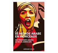 Le monde arabe en morceaux - 2e éd. - Des printemps arabes au recul américain: Des printemps arabes au recul américain