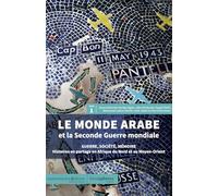 Le Monde arabe et la Seconde Guerre mondiale : Guerre, société, mémoire. Histoires en partage en Afrique du Nord et au Moyen-Orient