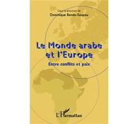 Le monde arabe et l'Europe Entre conflits et paix - Dominique Bendo-Soupou - L'harmattan - broché - Essai