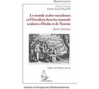 Le monde arabo-musulman et l'Occident dans les manuels scolaires d'Italie et de Tunisie Maria Lucenti (Auteur)