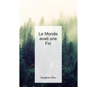 Le Monde avait une Fin - Diogène D'Arc - Bookelis - broché - Roman