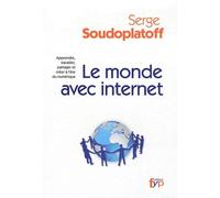 Le Monde Avec Internet - Apprendre, Travailler, Partager Et Créer À L'ère Du Numérique