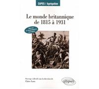 Le monde britannique de 1815 à 1931. Manuel et dissertations corrigées - Claire Laux - Ellipses - broché - Scolaire / Universitaire