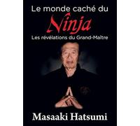 Le Monde Caché Du Ninja - Les Révélations Du Grand Maître