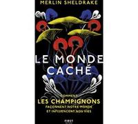 Le monde caché – Comment les champignons façonnent le monde et influencent nos vies