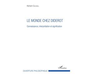 Le monde chez Diderot Connaissance, interprétation et signification - Hichem Ghorbel - L'harmattan - broché - Etude