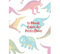 LE MONDE COLORÉ DES PETITS DINOS: Pour enfants de 3 à 5 ans