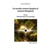 Le monde comme épopée et comme théogonie: Tome I Métaphysique et cosmologie