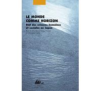 Le Monde comme horizon - Etat des sciences humaines et sociales au Japon