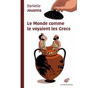 Le Monde comme le voyaient les Grecs - Danielle Jouanna - Belles Lettres - broché - Essai