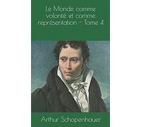 Le Monde comme volonté et comme représentation - Tome 4