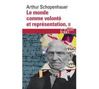 Arthur Schopenhauer – Le monde comme volonté et représentation – Tome 2 – Gallimard Poche