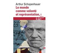 Arthur Schopenhauer – Le monde comme volonté et représentation – Tome 1 – Gallimard