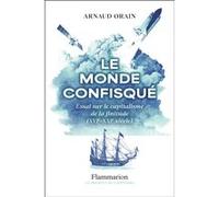 Arnaud Orain – Le monde confisqué – Essai sur le capitalisme de la finitude (XVIe-XXIe siècle)