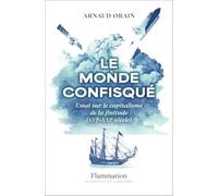 Arnaud Orain – Le monde confisqué – Essai sur le capitalisme de la finitude (XVIe-XXIe siècle)