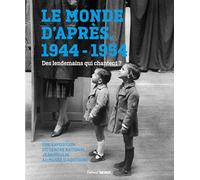 Le monde d après. 1944-1954. Des lendemains qui chantent ?